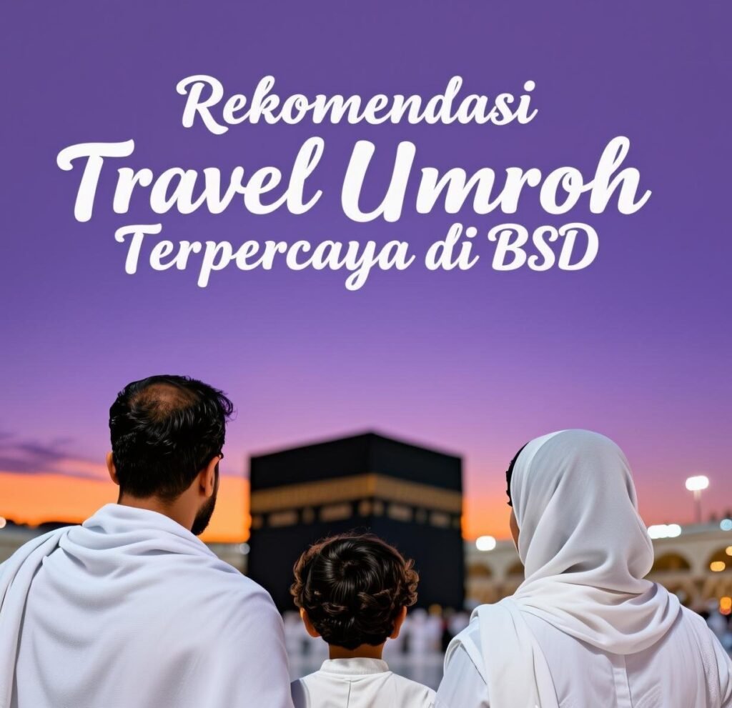 Rekomendasi Travel Umroh Terpercaya di BSD