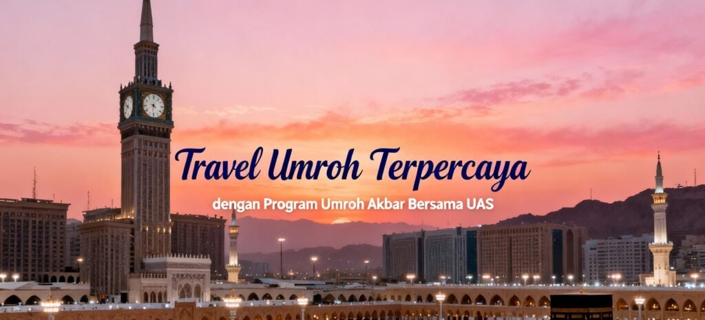 Travel Umroh Terpercaya dengan Program Umroh Akbar Bersama UAS