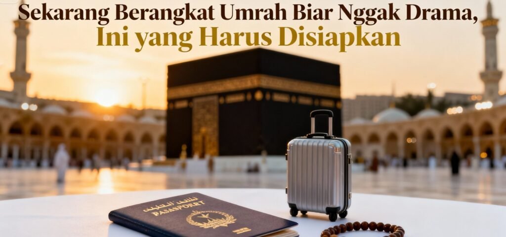Berangkat Umrah Biar Nggak Drama, Ini yang Harus Disiapkan